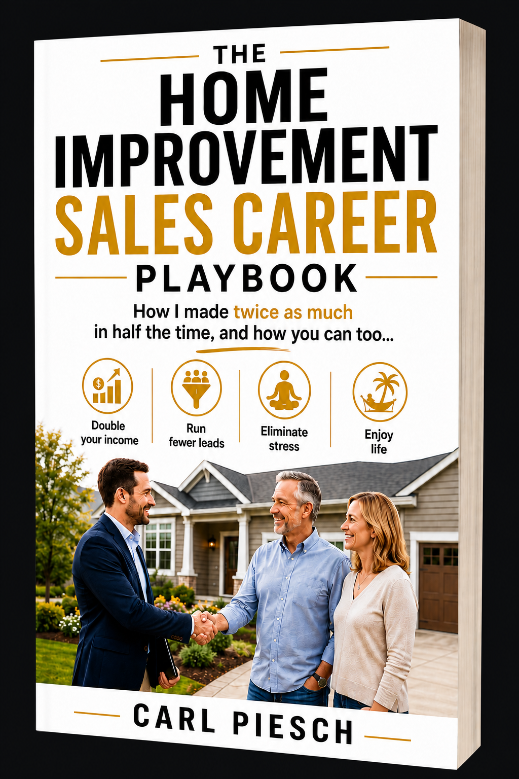 The Home Improvement Sales Career Playbook by Carl Piesch